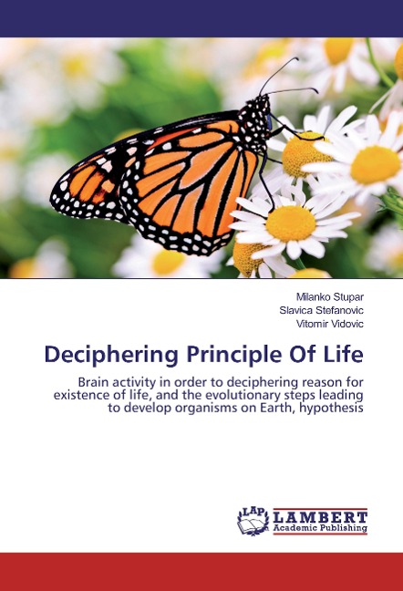 Deciphering Principle Of Life: Brain activity in order to deciphering reason for existence of life, and the evolutionary steps leading to develop organisms on Earth, hypothesis