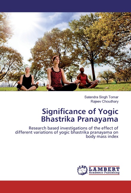 Significance of Yogic Bhastrika Pranayama: Research based investigations of the effect of different variations of yogic bhastrika pranayama on body mass index