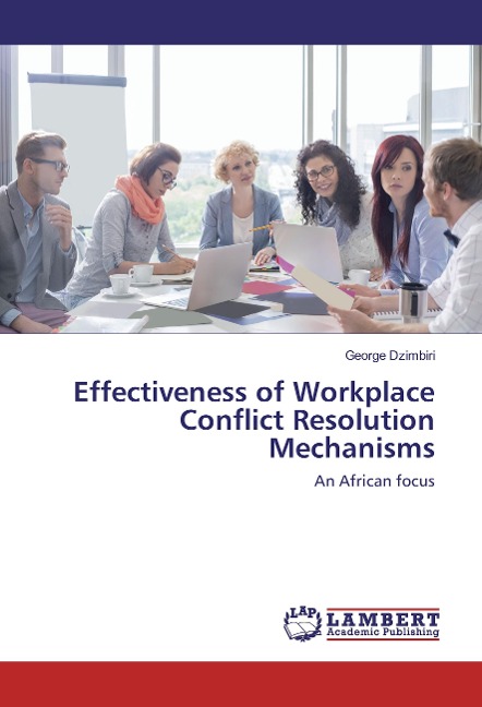 Effectiveness of Workplace Conflict Resolution Mechanisms: An African focus