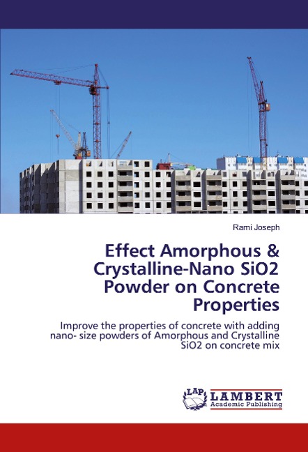 Effect Amorphous & Crystalline-Nano SiO2 Powder on Concrete Properties: Improve the properties of concrete with adding nano- size powders of Amorphous and Crystalline SiO2 on concrete mix