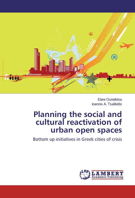 Planning the social and cultural reactivation of urban open spaces: Bottom up initiatives in Greek cities of crisis