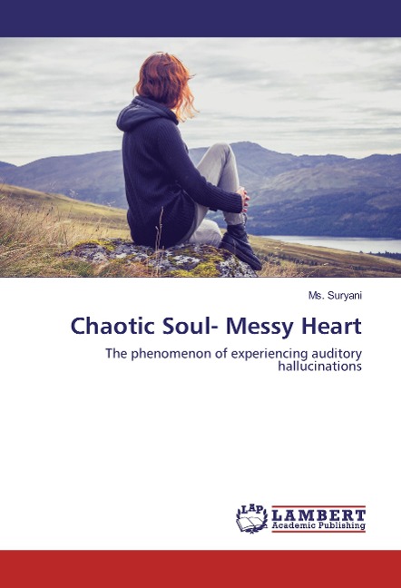 Chaotic Soul- Messy Heart: The phenomenon of experiencing auditory hallucinations