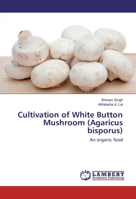 Cultivation of White Button Mushroom (Agaricus bisporus): An organic food