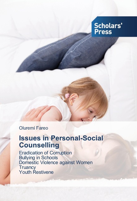 Issues in Personal-Social Counselling: Eradication of Corruption Bullying in Schools Domestic Violence against Women Truancy Youth Restivene