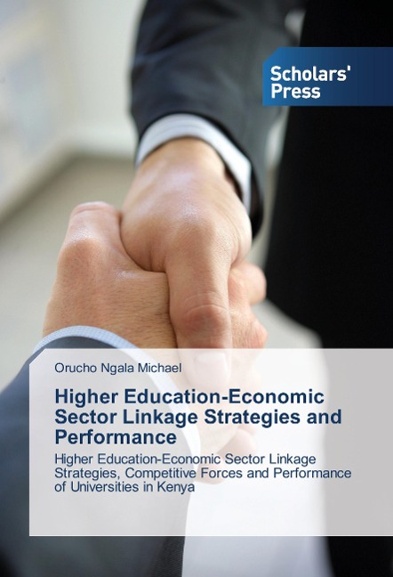 Higher Education-Economic Sector Linkage Strategies and Performance: Higher Education-Economic Sector Linkage Strategies, Competitive Forces and Performance of Universities in Kenya