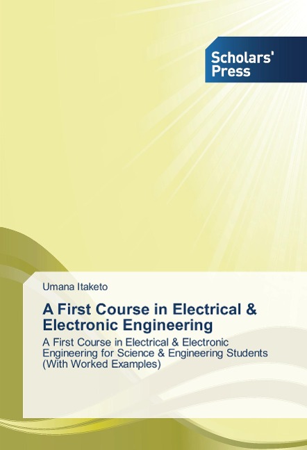 A First Course in Electrical & Electronic Engineering: A First Course in Electrical & Electronic Engineering for Science & Engineering Students (With Worked Examples)