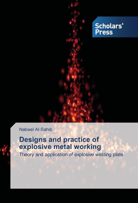 Designs and practice of explosive metal working: Theory and application of explosive welding plate
