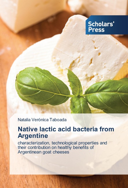 Native lactic acid bacteria from Argentine: characterization, technological properties and their contribution on healthy benefits of Argentinean goat cheeses