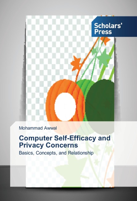 Computer Self-Efficacy and Privacy Concerns: Basics, Concepts, and Relationship