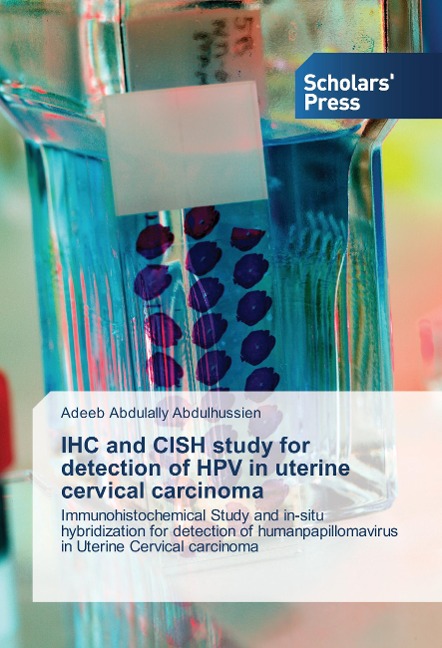 IHC and CISH study for detection of HPV in uterine cervical carcinoma: Immunohistochemical Study and in-situ hybridization for detection of humanpapillomavirus in Uterine Cervical carcinoma