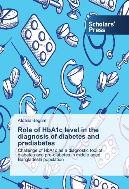 Role of HbA1c level in the diagnosis of diabetes and prediabetes: Challenge of HbA1c as a diagnostic tool of diabetes and pre-diabetes in middle aged Bangladeshi population