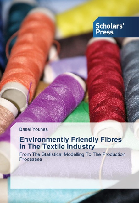 Environmently Friendly Fibres ln The Textile Industry: From The Statistical Modelling To The Production Processes