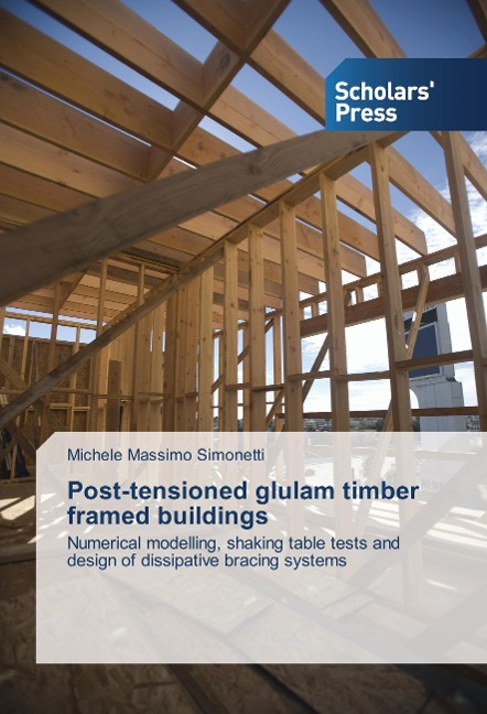 Post-tensioned glulam timber framed buildings: Numerical modelling, shaking table tests and design of dissipative bracing systems