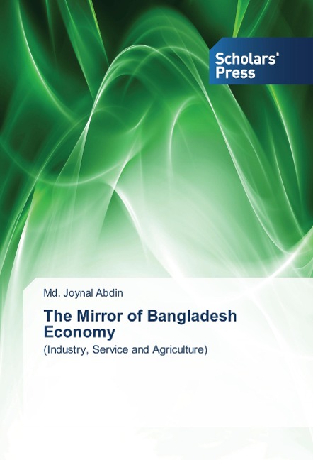 The Mirror of Bangladesh Economy: (Industry, Service and Agriculture)