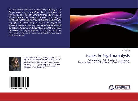 Issues in Psychoanalysis: Cyberanalysis, fMRI, Psychopharmacology, Dissociative Identity Disorder, and Case Publications