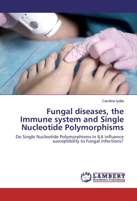 Fungal diseases, the Immune system and Single Nucleotide Polymorphisms: Do Single Nucleotide Polymorphisms in IL6 influence susceptibility to Fungal infections?