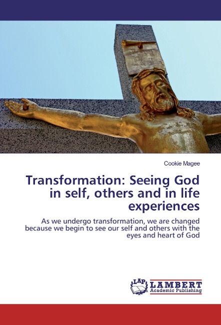Transformation: Seeing God in self, others and in life experiences: As we undergo transformation, we are changed because we begin to see our self and others with the eyes and heart of God
