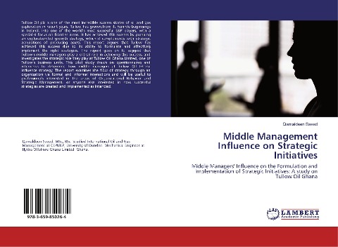 Middle Management Influence on Strategic Initiatives: Middle Managers Influence on the Formulation and Implementation of Strategic Initiatives: A study on Tullow Oil Ghana