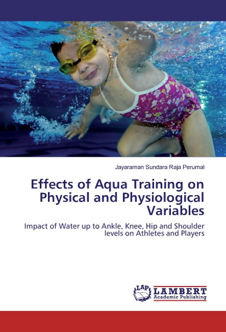 Effects of Aqua Training on Physical and Physiological Variables: Impact of Water up to Ankle, Knee, Hip and Shoulder levels on Athletes and Players