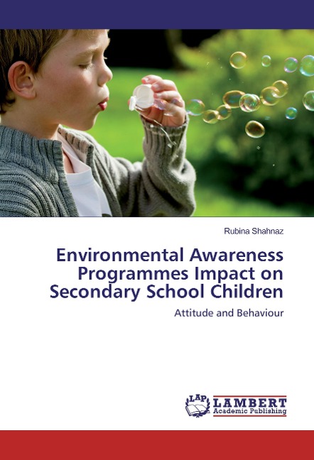 Environmental Awareness Programmes Impact on Secondary School Children: Attitude and Behaviour