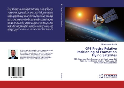 GPS Precise Relative Positioning of Formation Flying Satellites: GPS Advanced Data Processing Methods using SW Tools for the Precise Relative Positioning of Formation Flying Satellites