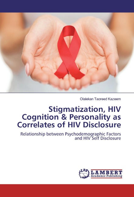 Stigmatization, HIV Cognition & Personality as Correlates of HIV Disclosure: Relationship between Psychodemographic Factors and HIV Self Disclosure