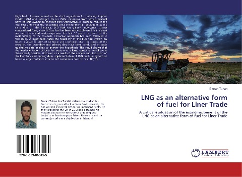 LNG as an alternative form of fuel for Liner Trade: A critical evaluation of the economic benefit of the LNG as an alternative form of fuel for Liner Trade