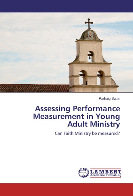 Assessing Performance Measurement in Young Adult Ministry: Can Faith Ministry be measured?