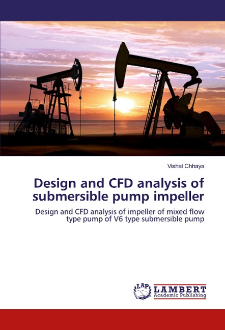 Design and CFD analysis of submersible pump impeller: Design and CFD analysis of impeller of mixed flow type pump of V6 type submersible pump