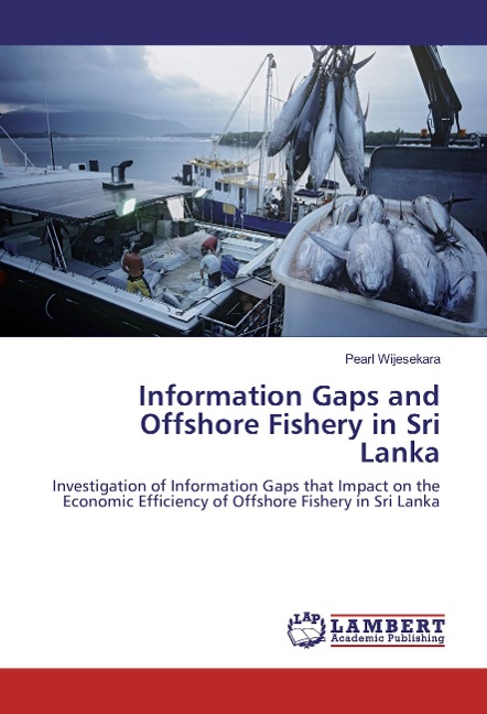 Information Gaps and Offshore Fishery in Sri Lanka: Investigation of Information Gaps that Impact on the Economic Efficiency of Offshore Fishery in Sri Lanka