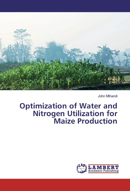 Optimization of Water and Nitrogen Utilization for Maize Production