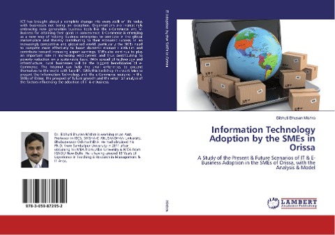Information Technology Adoption by the SMEs in Orissa: A Study of the Present & Future Scenarios of IT & E-Business Adoption in the SMEs of Orissa, with the Analysis & Model