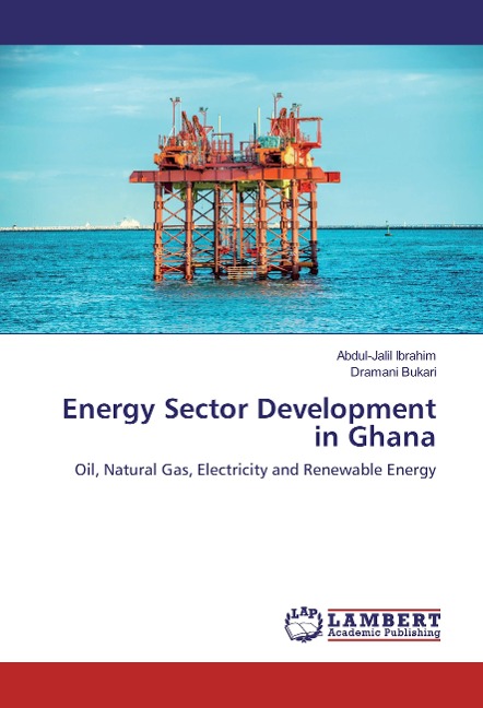 Energy Sector Development in Ghana: Oil, Natural Gas, Electricity and Renewable Energy