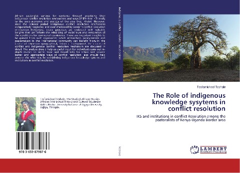 The Role of indigenous knowledge sysytems in conflict resolution: IKS and institutions in conflict Resolution among the pastoralists of Kenya-Uganda Border area