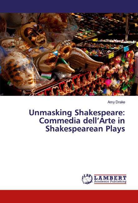 Unmasking Shakespeare: Commedia dell'Arte in Shakespearean Plays