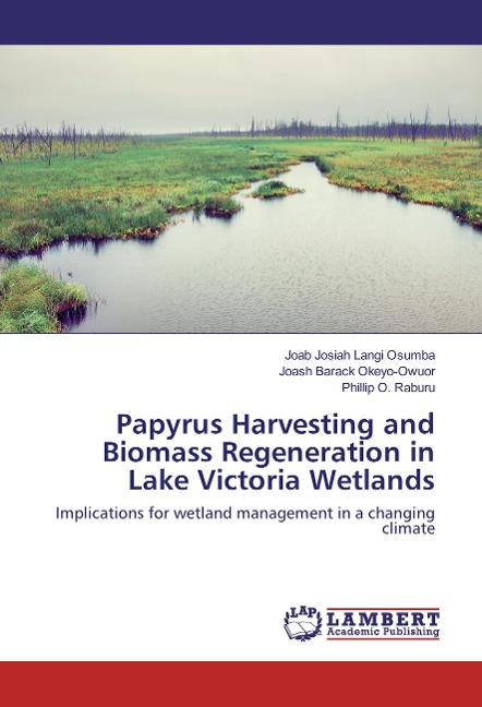 Papyrus Harvesting and Biomass Regeneration in Lake Victoria Wetlands: Implications for wetland management in a changing climate