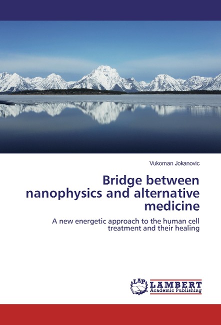Bridge between nanophysics and alternative medicine: A new energetic approach to the human cell treatment and their healing