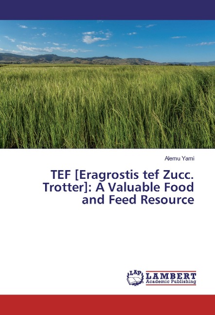 TEF [Eragrostis tef Zucc. Trotter]: A Valuable Food and Feed Resource