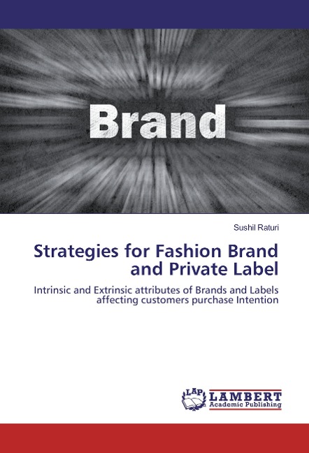 Strategies for Fashion Brand and Private Label: Intrinsic and Extrinsic attributes of Brands and Labels affecting customers purchase Intention