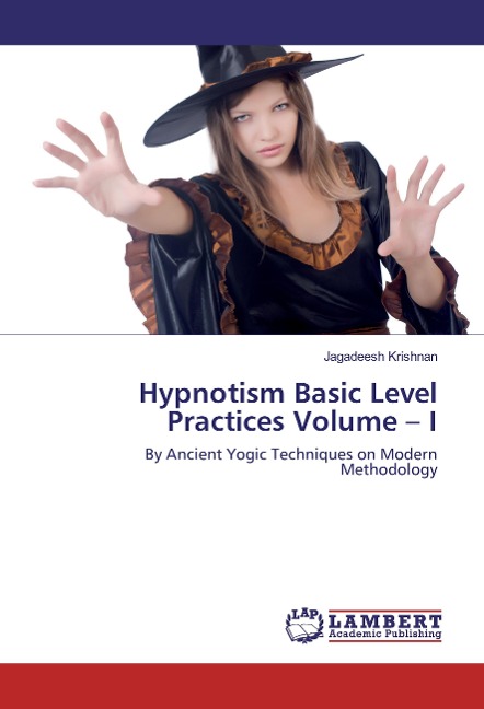 Hypnotism Basic Level Practices Volume - I: By Ancient Yogic Techniques on Modern Methodology