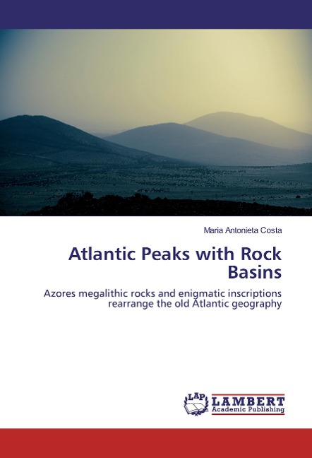 Atlantic Peaks with Rock Basins: Azores megalithic rocks and enigmatic inscriptions rearrange the old Atlantic geography
