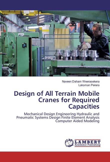 Design of All Terrain Mobile Cranes for Required Capacities: Mechanical Design Engineering Hydraulic and Pneumatic Systems Design Finite Element Analysis Computer Aided Modeling