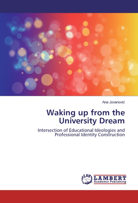 Waking up from the University Dream: Intersection of Educational Ideologies and Professional Identity Construction