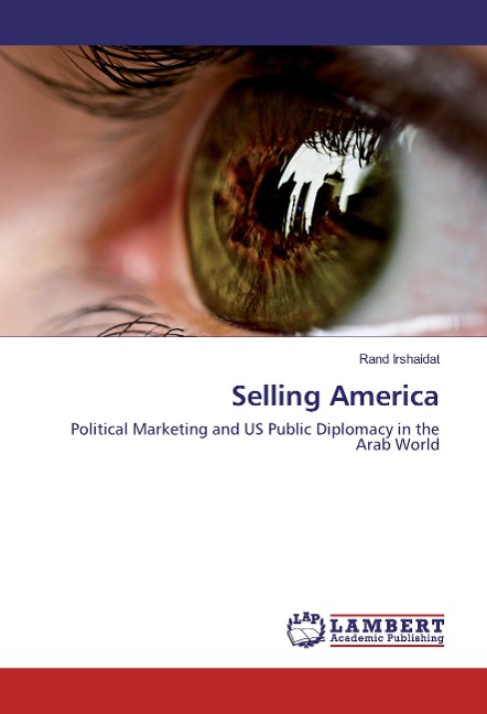 Selling America: Political Marketing and US Public Diplomacy in the Arab World