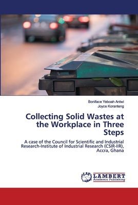 Collecting Solid Wastes at the Workplace in Three Steps: A case of the Council for Scientific and Industrial Research-Institute of Industrial Research (CSIR-IIR), Accra, Ghana