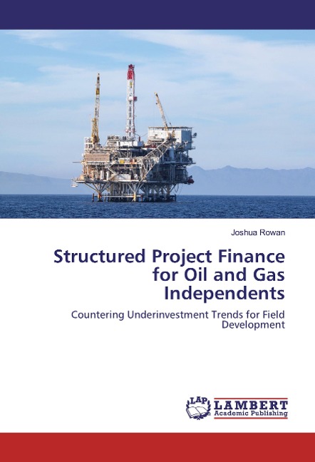 Structured Project Finance for Oil and Gas Independents: Countering Underinvestment Trends for Field Development