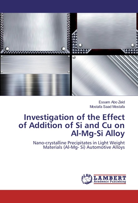 Investigation of the Effect of Addition of Si and Cu on Al-Mg-Si Alloy: Nano-crystalline Precipitates in Light Weight Materials (Al-Mg- Si) Automotive Alloys