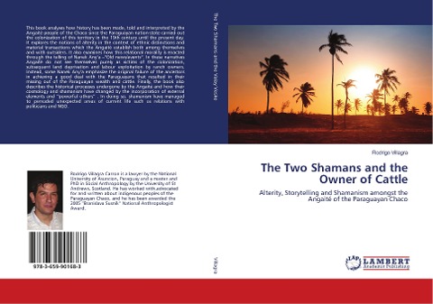 The Two Shamans and the Owner of Cattle: Alterity, Storytelling and Shamanism amongst the Angaité of the Paraguayan Chaco
