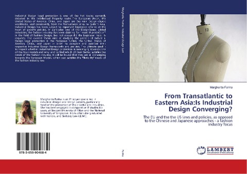 From Transatlantic to Eastern Asia:Is Industrial Design Converging?: The EU and the the US laws and policies, as opposed to the Chinese and Japanese approaches - a fashion industry focus