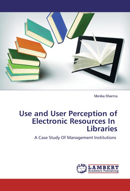 Use and User Perception of Electronic Resources In Libraries: A Case Study Of Management Institutions